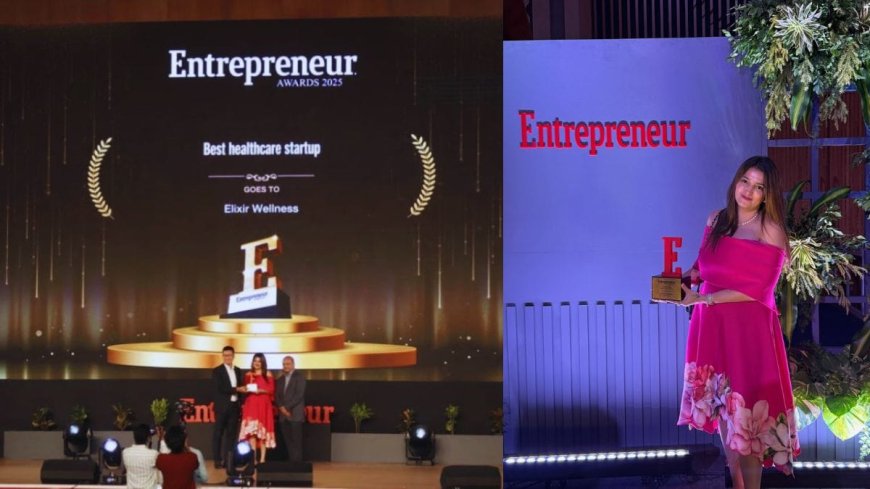 Elixir Wellness Named Healthcare Startup of the Year at Entrepreneur India 2025