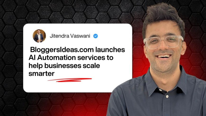 Jitendra Vaswani’s BloggersIdeas launches AI Automation services to help businesses scale smarter